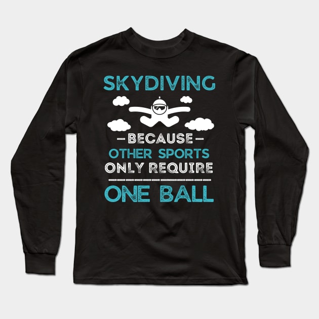 Skydiving Because Other Sports Only Require One Ball Long Sleeve T-Shirt by Prossori